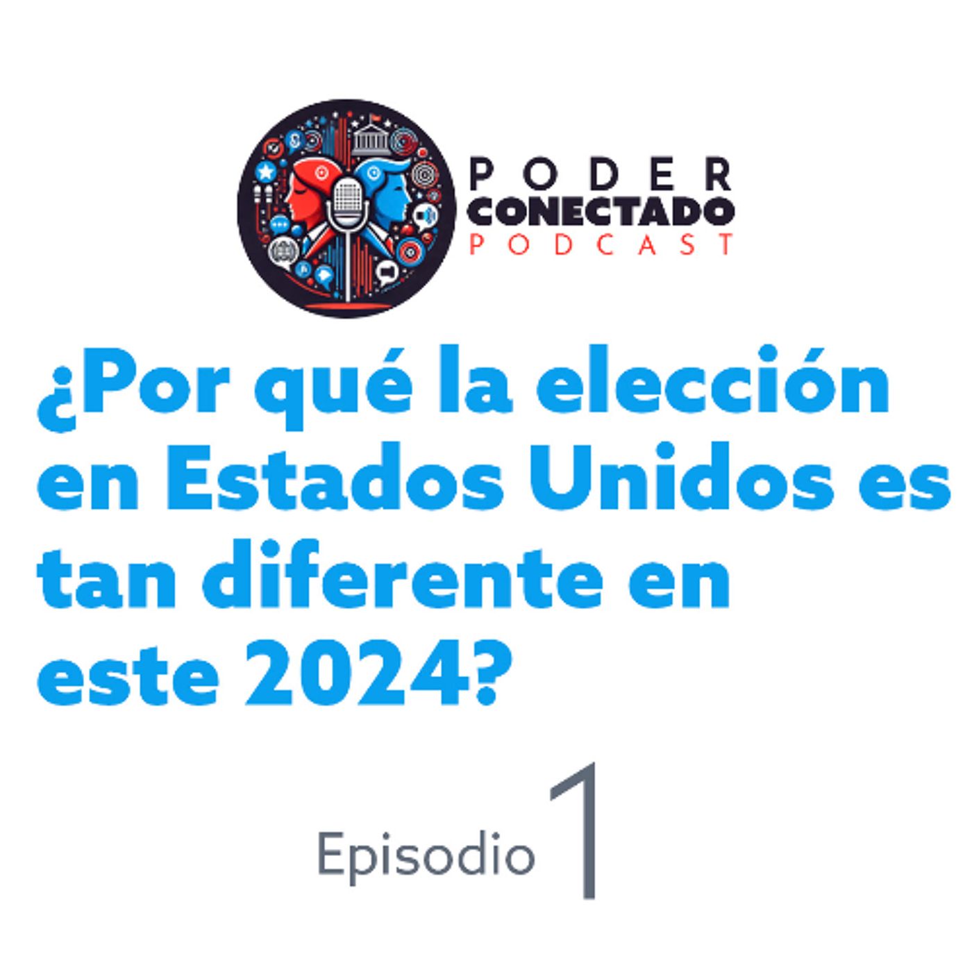 ¿Por qué la elección en Estados Unidos es tan diferente en este 2024? | Poder Conectado Ep.1 episode artwork
