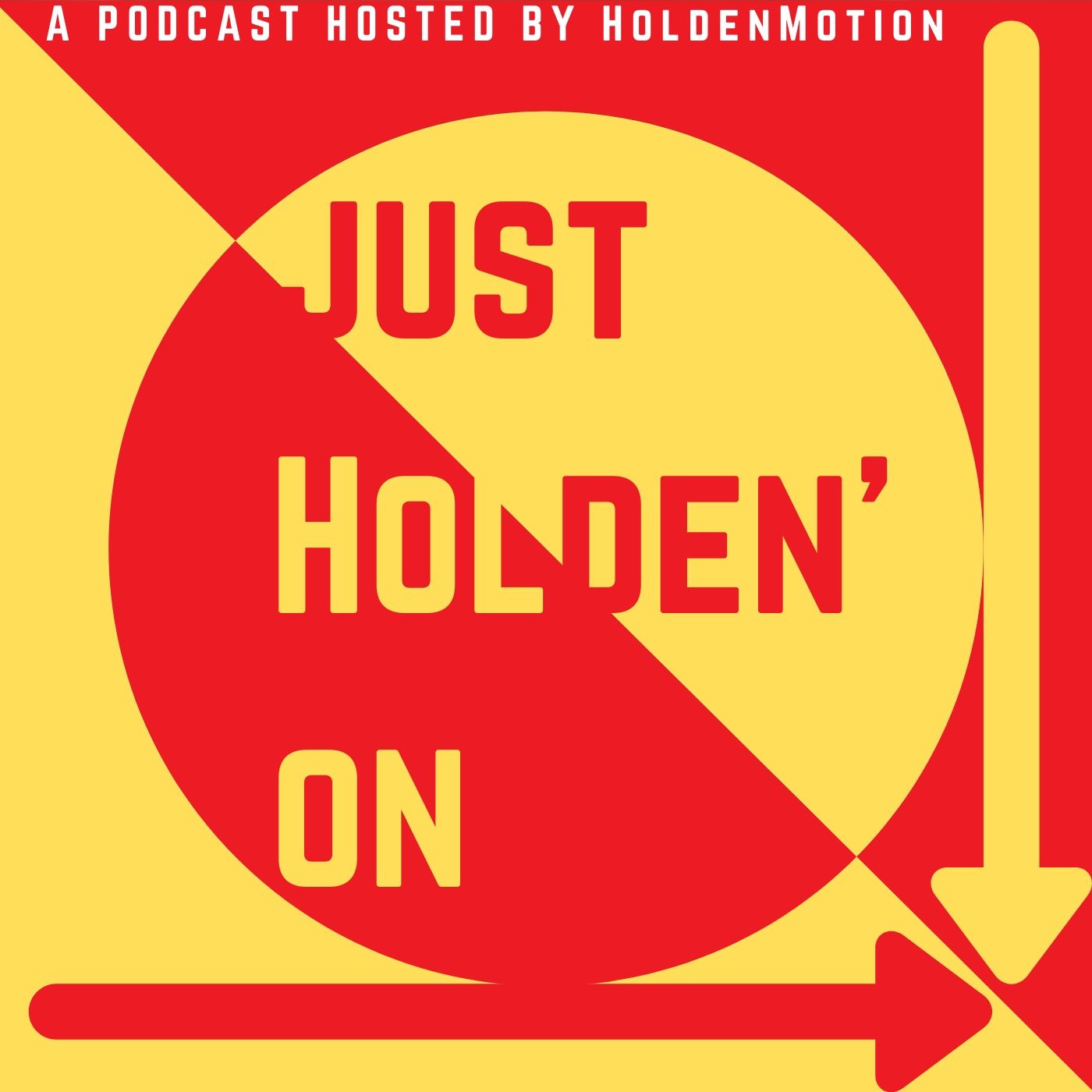Just Holden’ On
