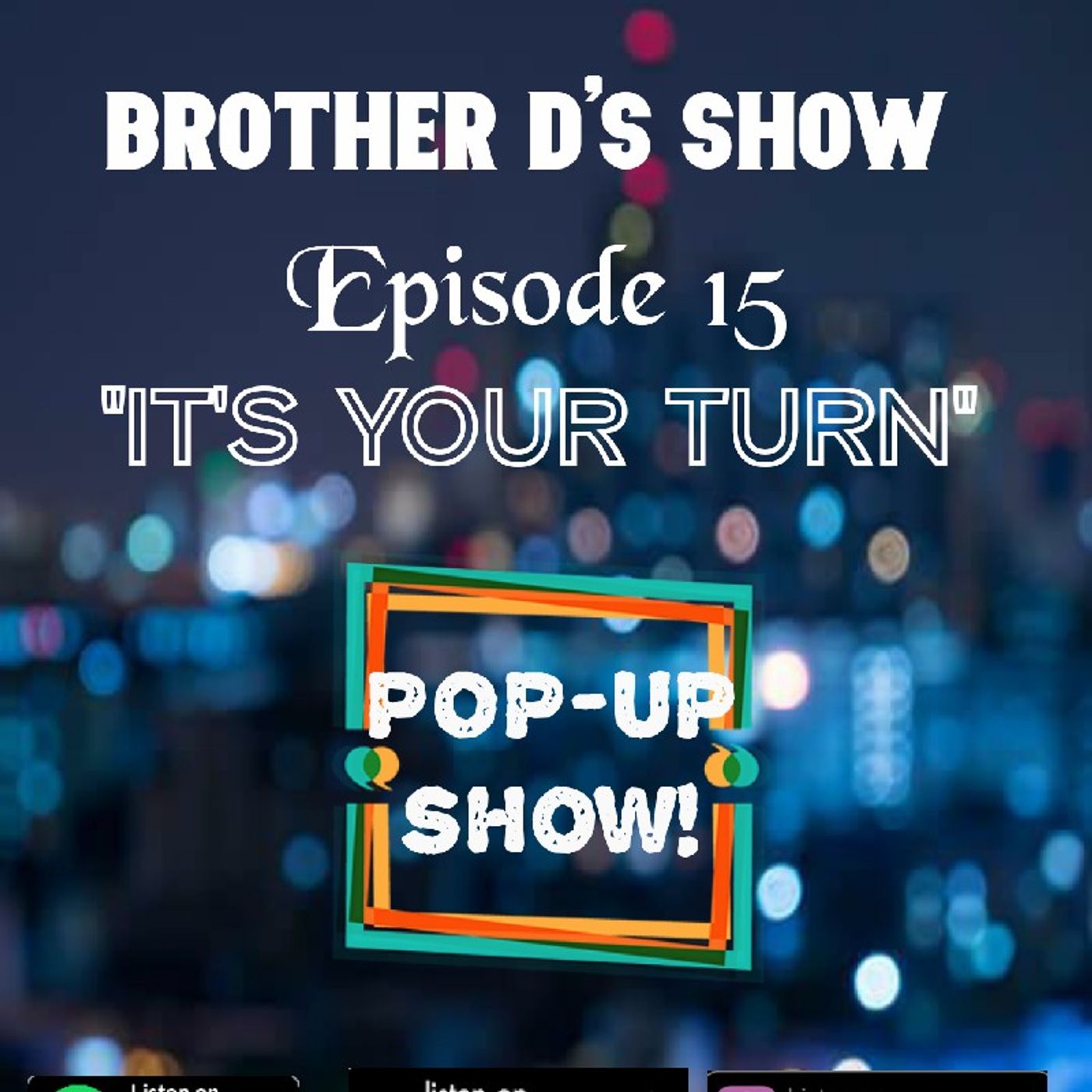 Episode 15 - Brother D's Show with De'vaun J.- POP UP SHOW "It's your Turn" episode artwork