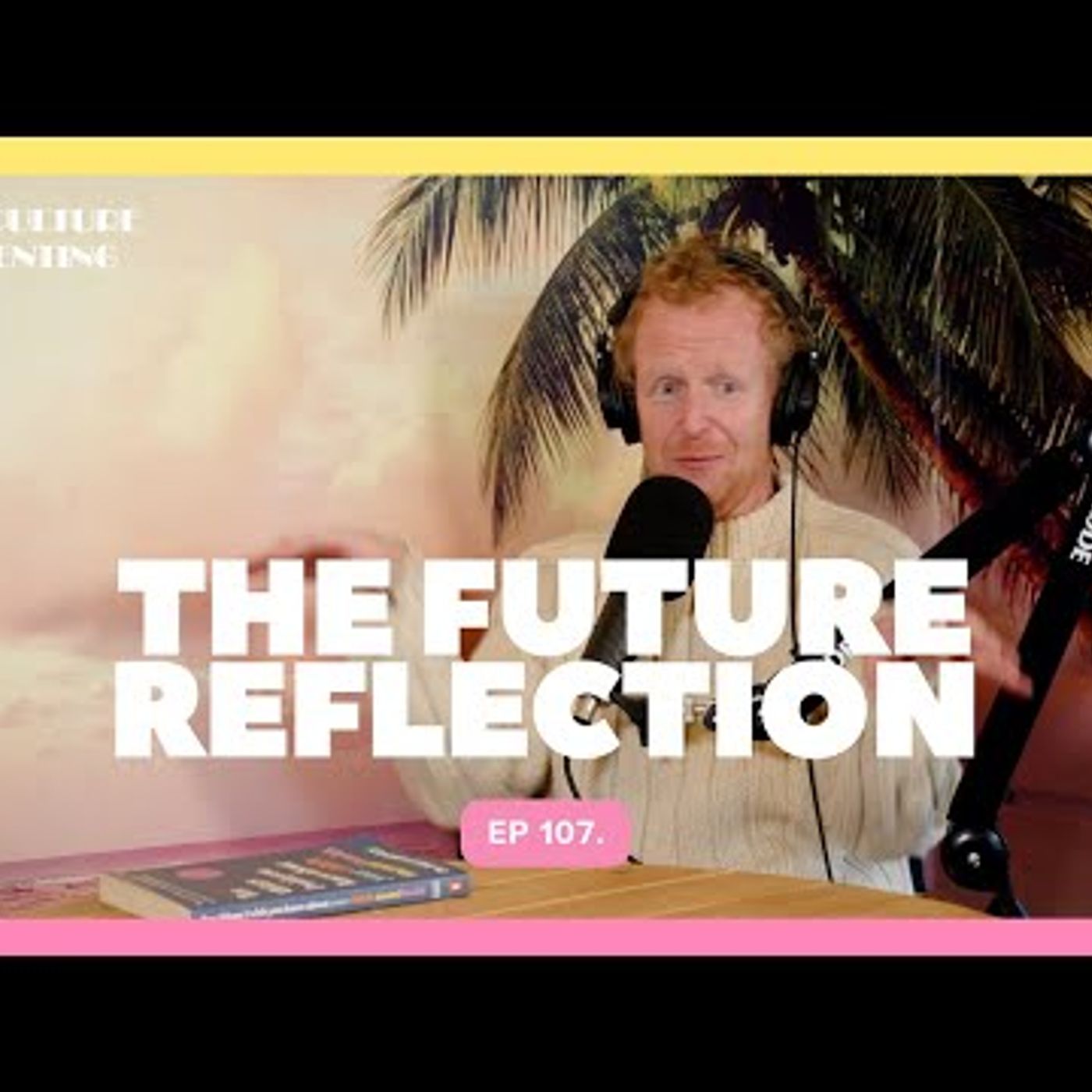 The Future Reflection - Ep. 107