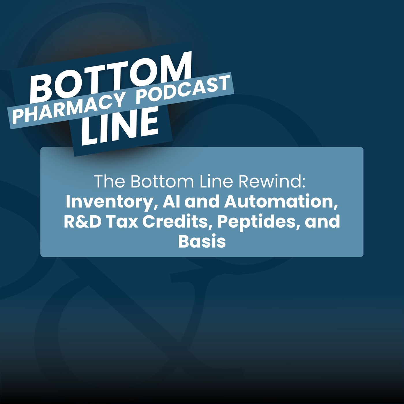 Inventory, AI and Automation, R&D Tax Credits, Peptides, and Basis | The Bottom Line Rewind episode artwork