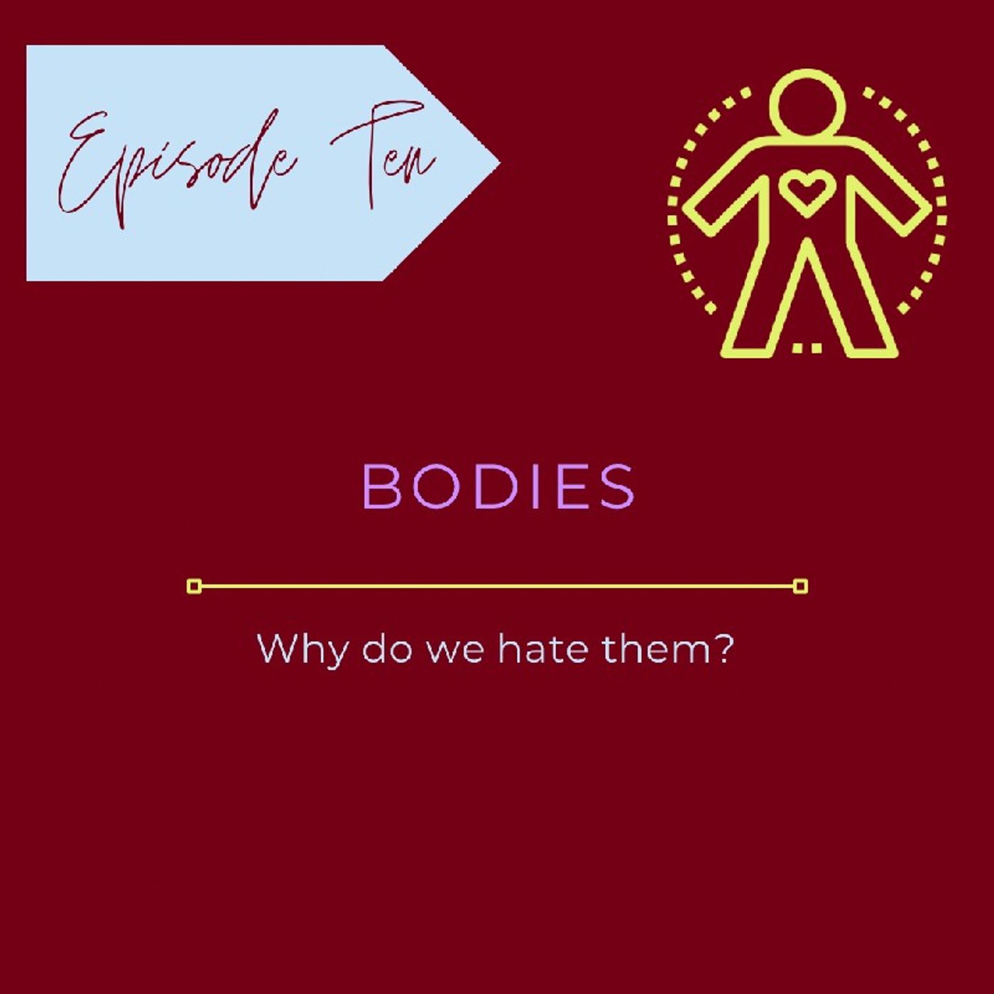 Episode 10 - Bodies why do we hate them? episode artwork