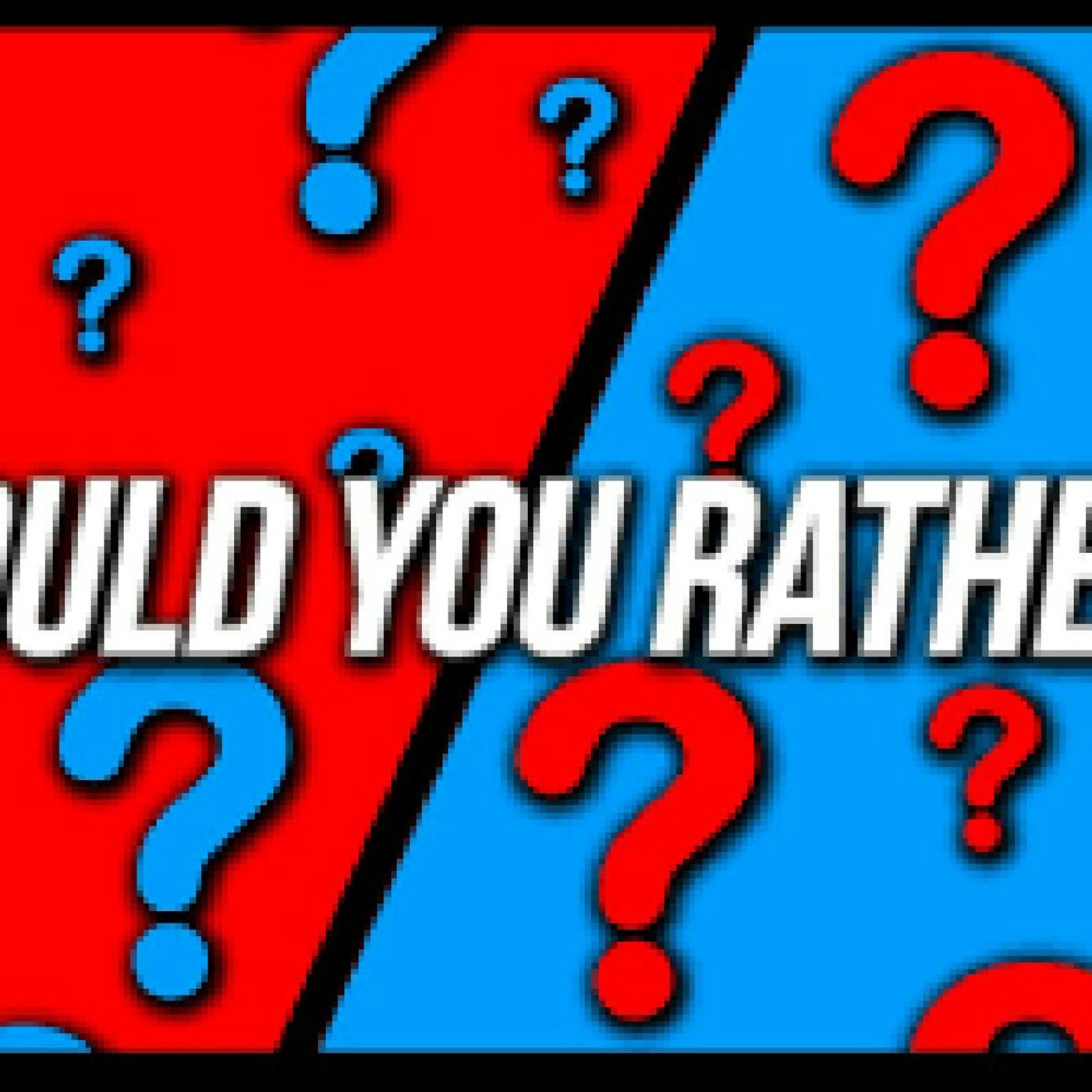 Would you rather?