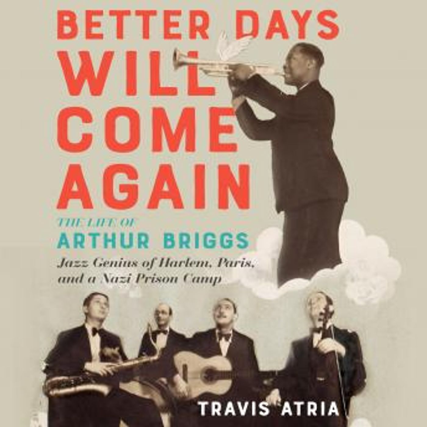 Better Days Will Come Again: The Life of Arthur Briggs, Jazz Genius of Harlem, Paris, and a Nazi Prison Camp by Travis Atria episode artwork