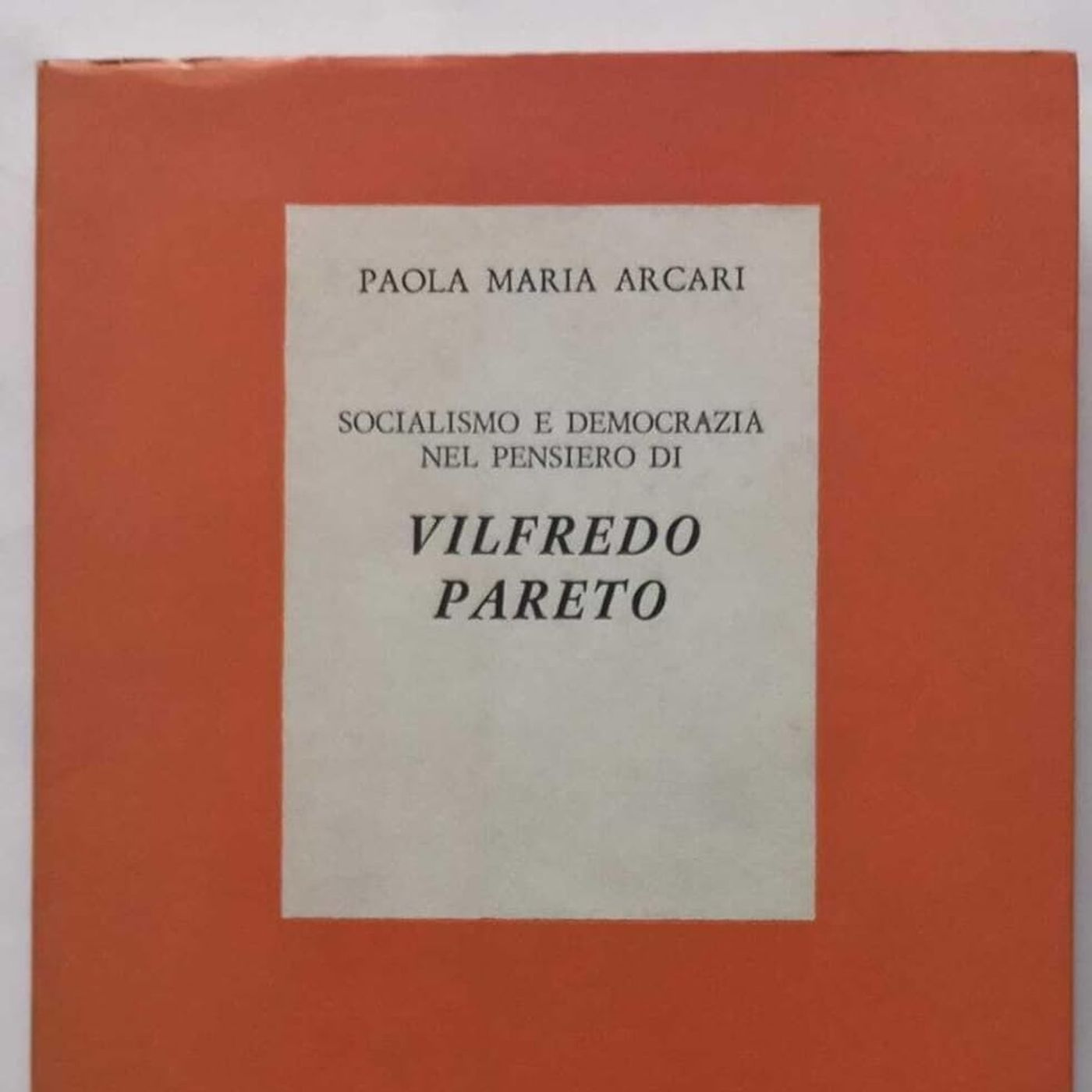 LETTURE E RILETTURE - Paola Maria Arcari "Socialismo e democrazia nel pensiero di Vilfredo Pareto"