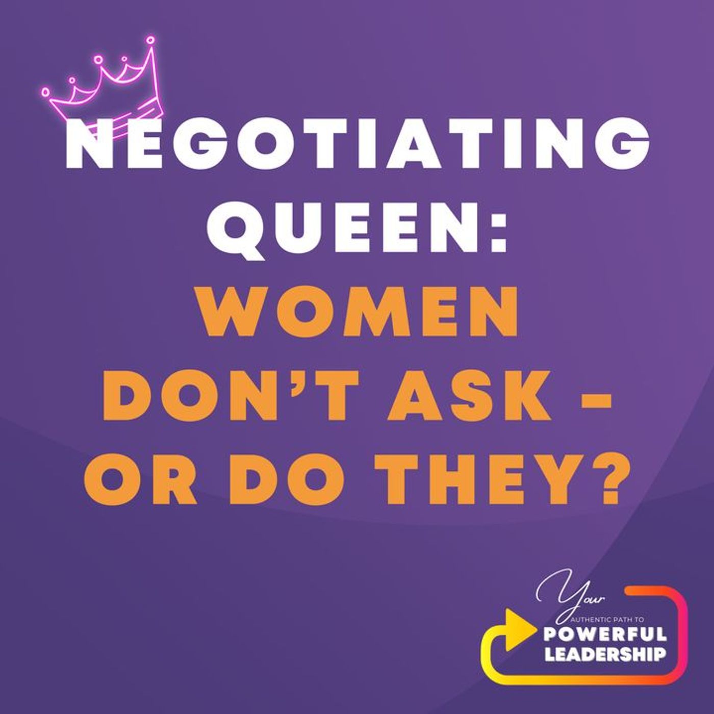Episode 195: Negotiating Queen: Women Don't Ask (128)