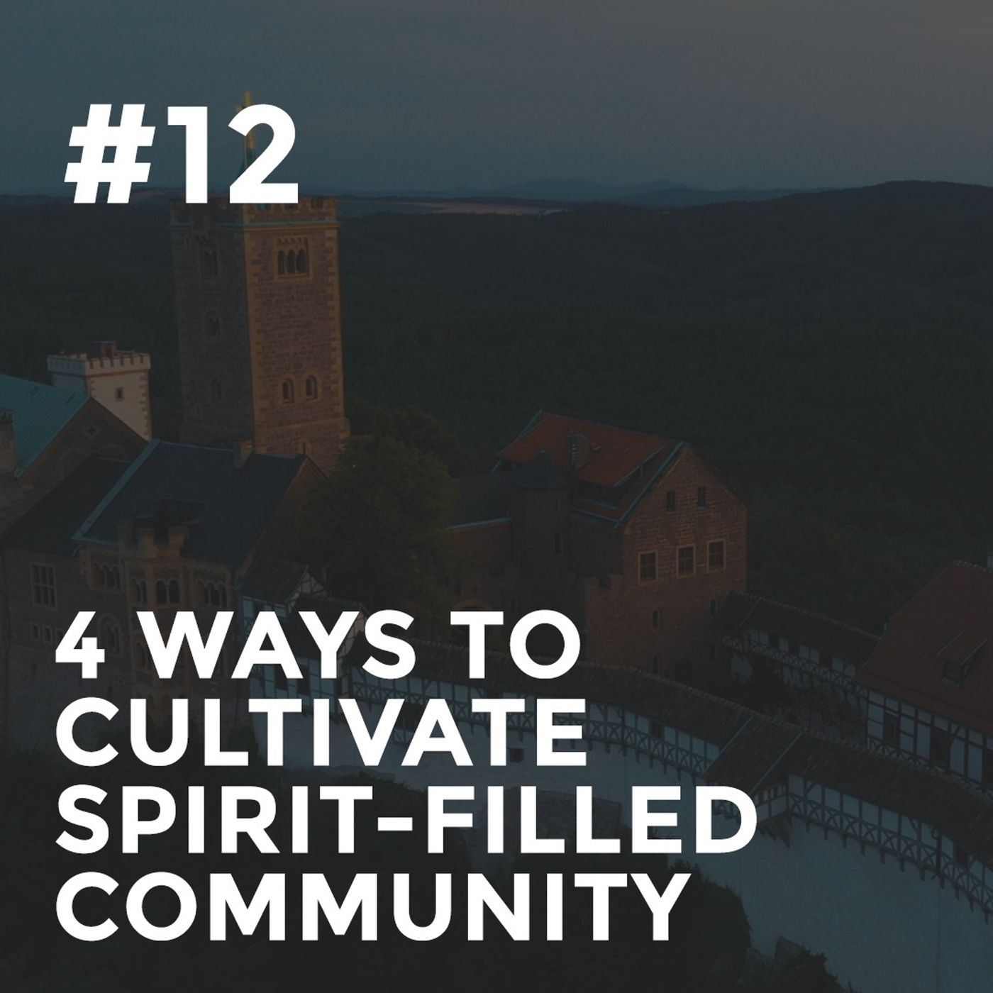 Galatians #12 - 4 Ways to Cultivate Spirit-Filled Community