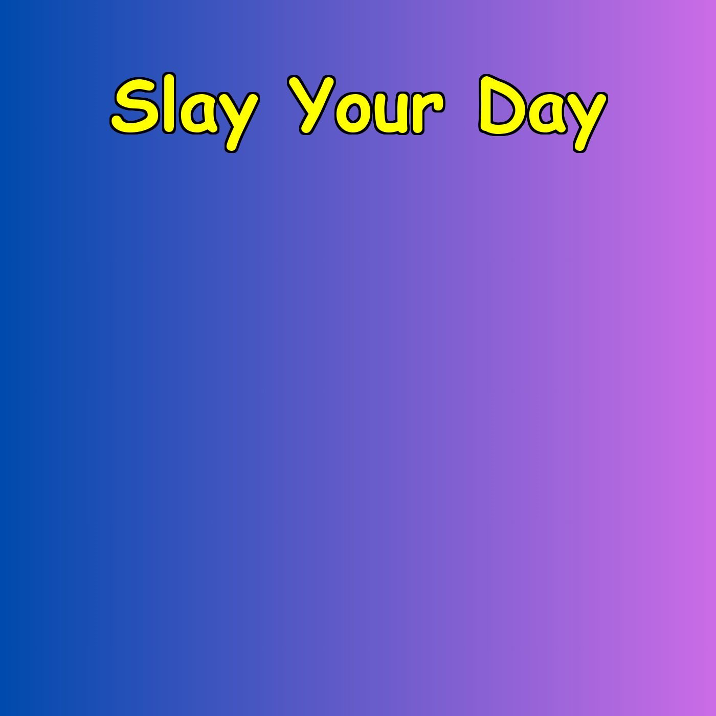 Slay Your Day | Conquer Your To-Do List