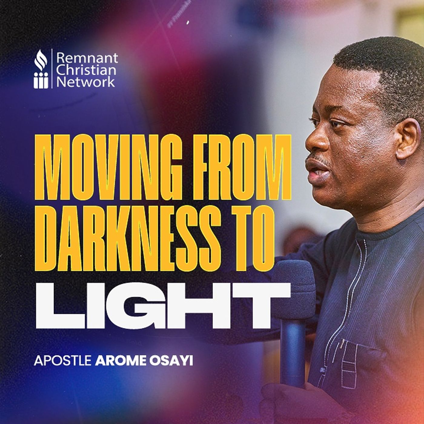 MOVING FROM DARKNESS TO LIGHT APOSTLE AROME OSAYI