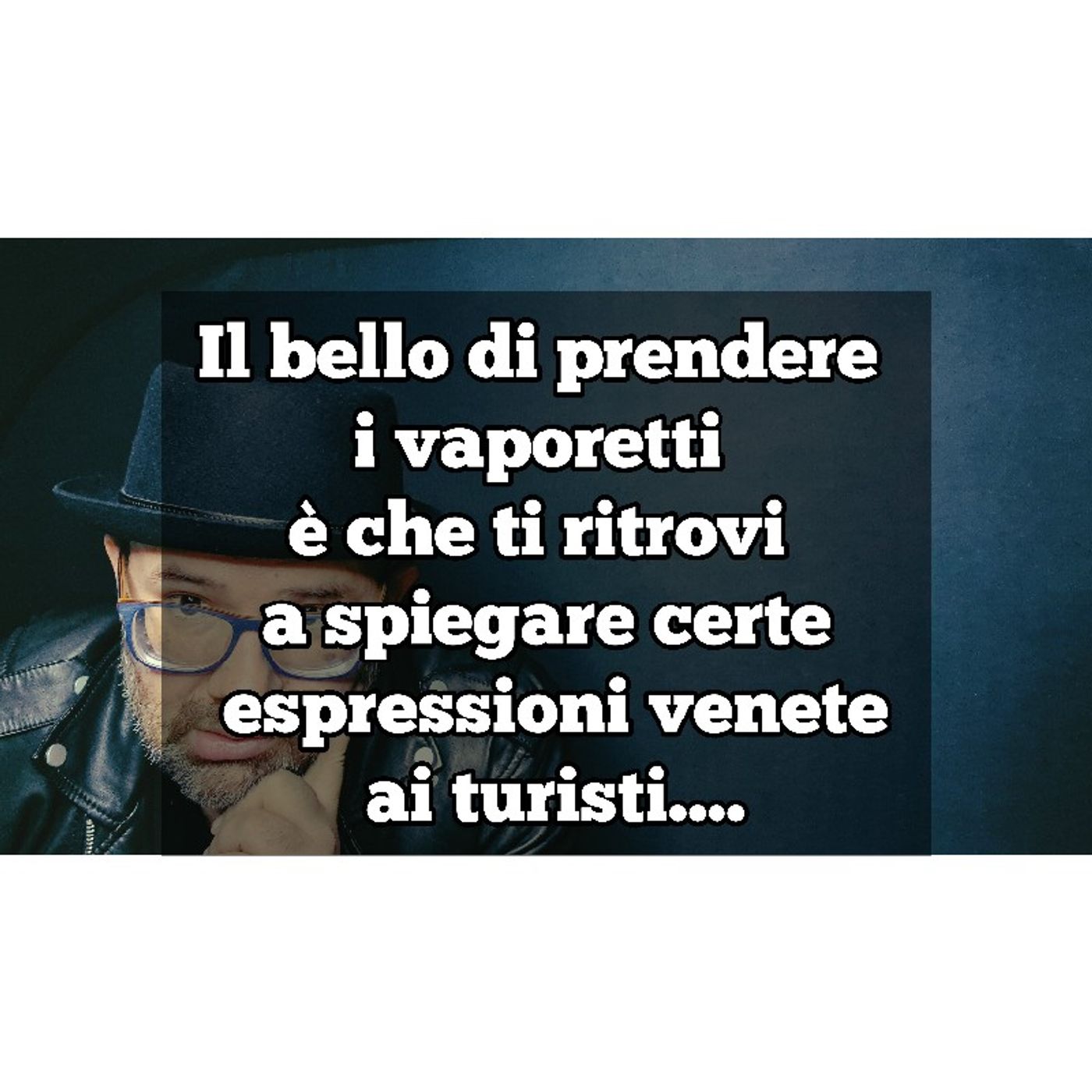 Episodio 1019 - Il bello di prendere i vaporetti è che ti ritrovi a spiegare certe espressioni venete ai turisti.... episode artwork