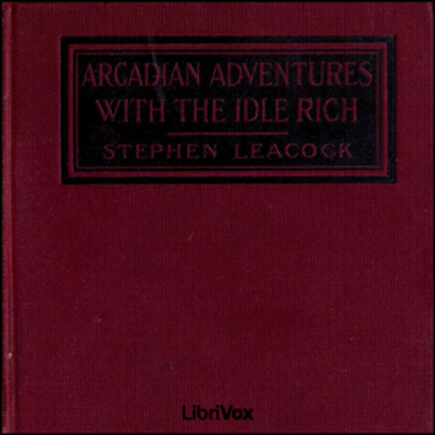 Arcadian Adventures with the Idle Rich by Stephen Leacock (1869 - 1944) podcast artwork