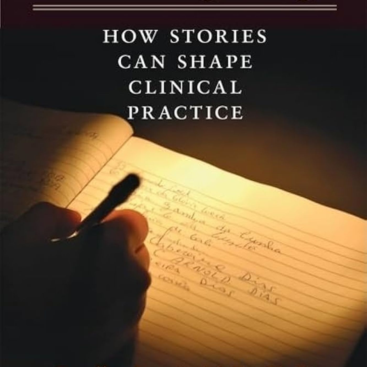 Narrative Psychiatry: How Stories Can Shape Clinical Practice