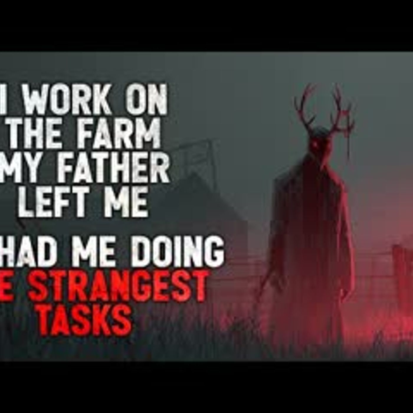 "I work on the farm my father left me. He had me doing the strangest tasks" Creepypasta