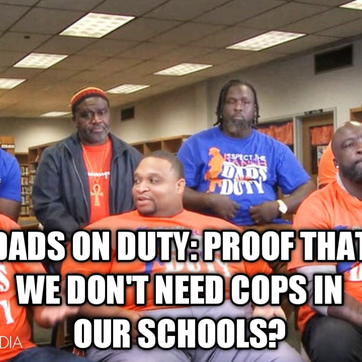 Dads On Duty: Proof That We Don't Need Cops In Our Schools? episode artwork