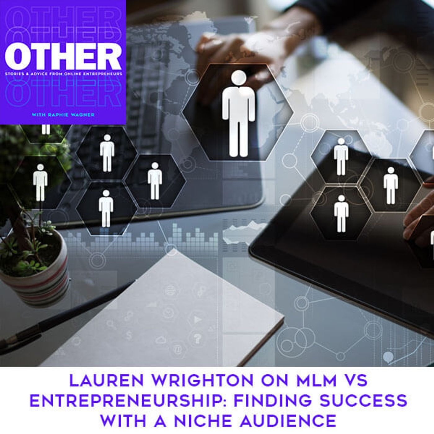 Episode 4: Lauren Wrighton On MLM Vs Entrepreneurship: Finding Success With A Niche Audience episode artwork