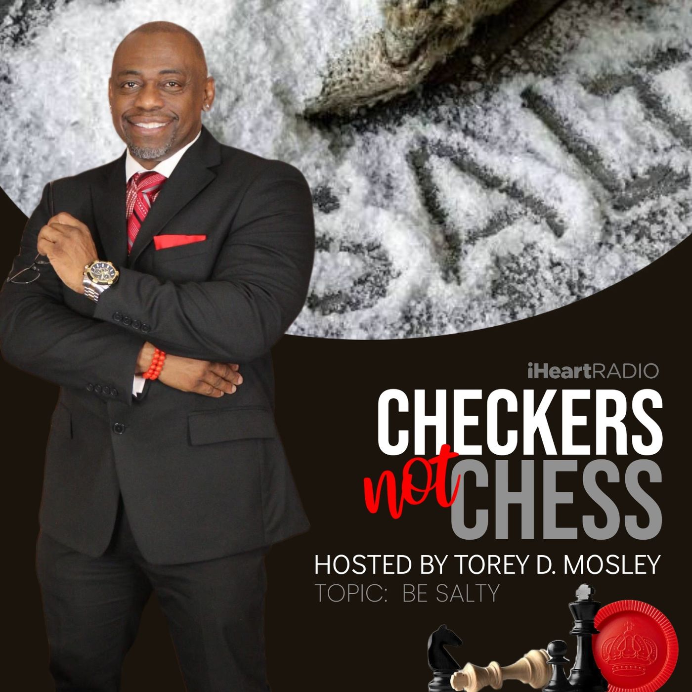 CHECKERS NOT CHESS, HOSTED BY TOREY D. MOSLEY, SR. (TOPIC:  BE SALTY) CHECKERS NOT CHESS, HOSTED BY TOREY D. MOSLEY, SR. (TOPIC:  BE SALTY)