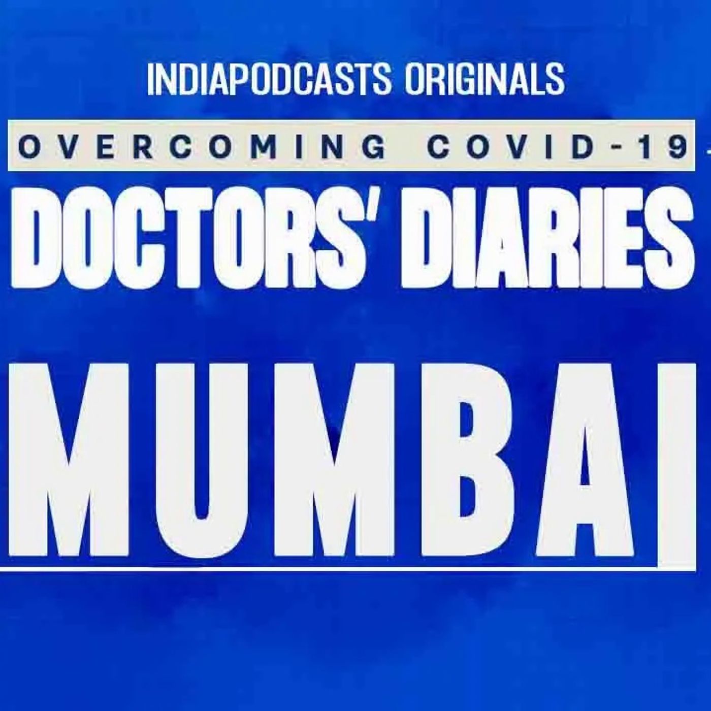 Mumbai Front-line Doctors' Stories Of COVID-19 | Doctors' Diaries | IndiaPodcasts Originals
