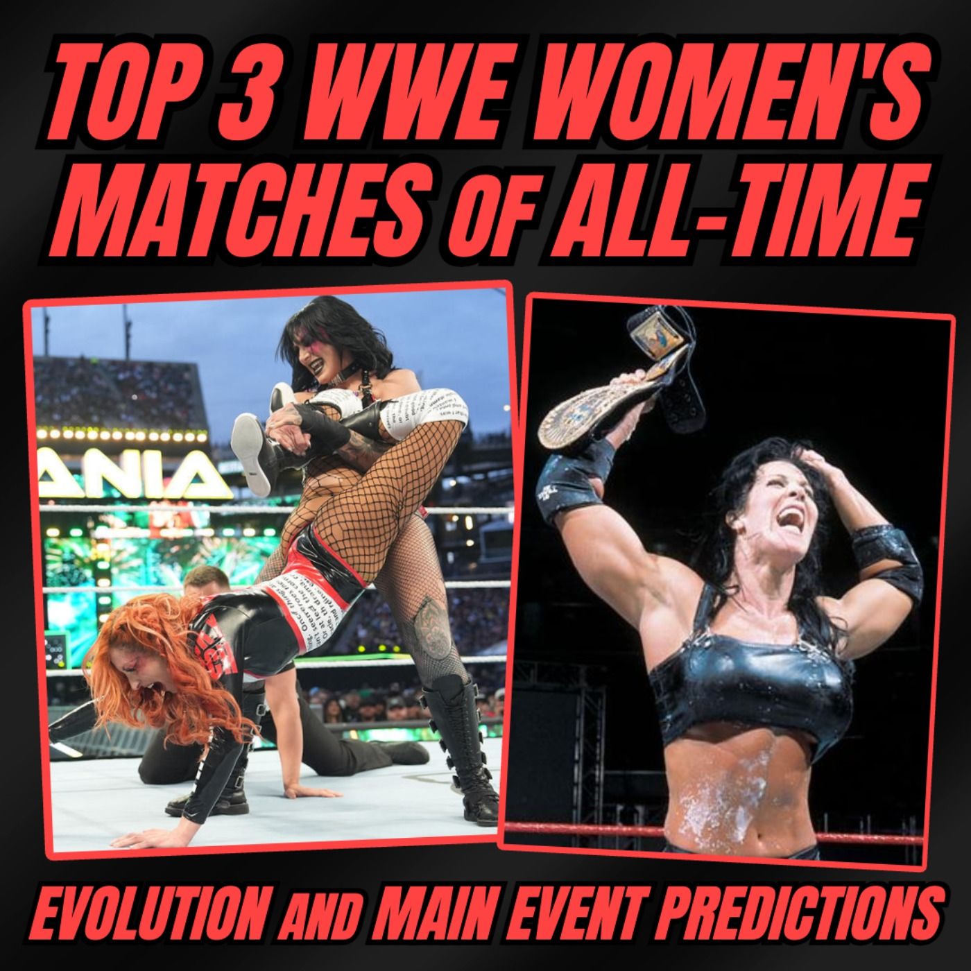 Top 3 WWE Women's Matches of All-Time and Evolution/Main Event Predictions! episode artwork