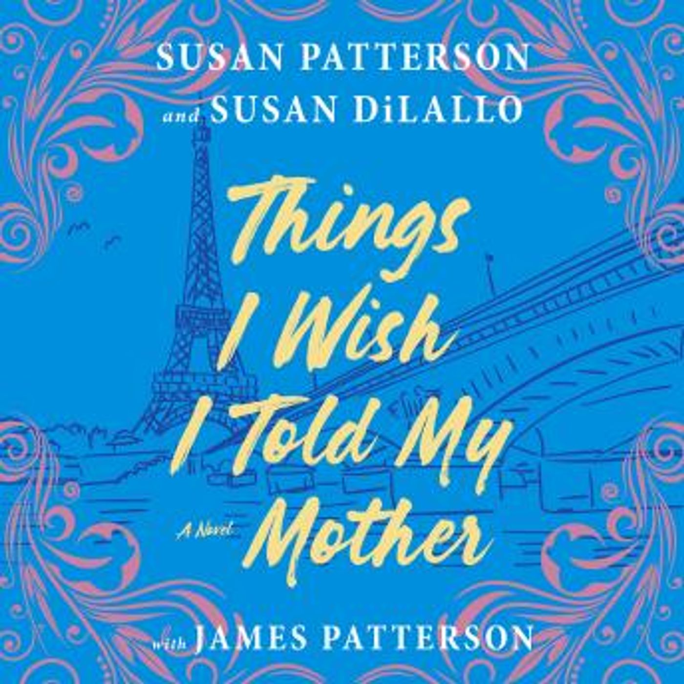 Things I Wish I Told My Mother: The Perfect Mother-Daughter Book Club Read by Susan Dilallo, Susan Patterson, James Patterson episode artwork