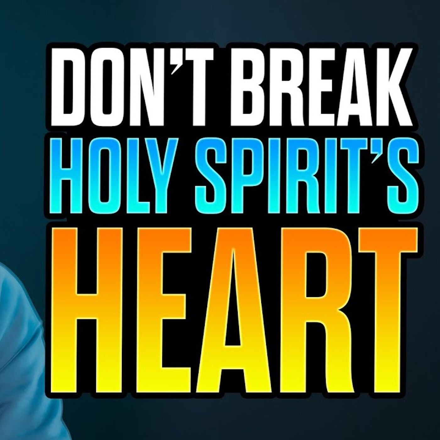 7 Things That Break The Holy Spirit’s Heart