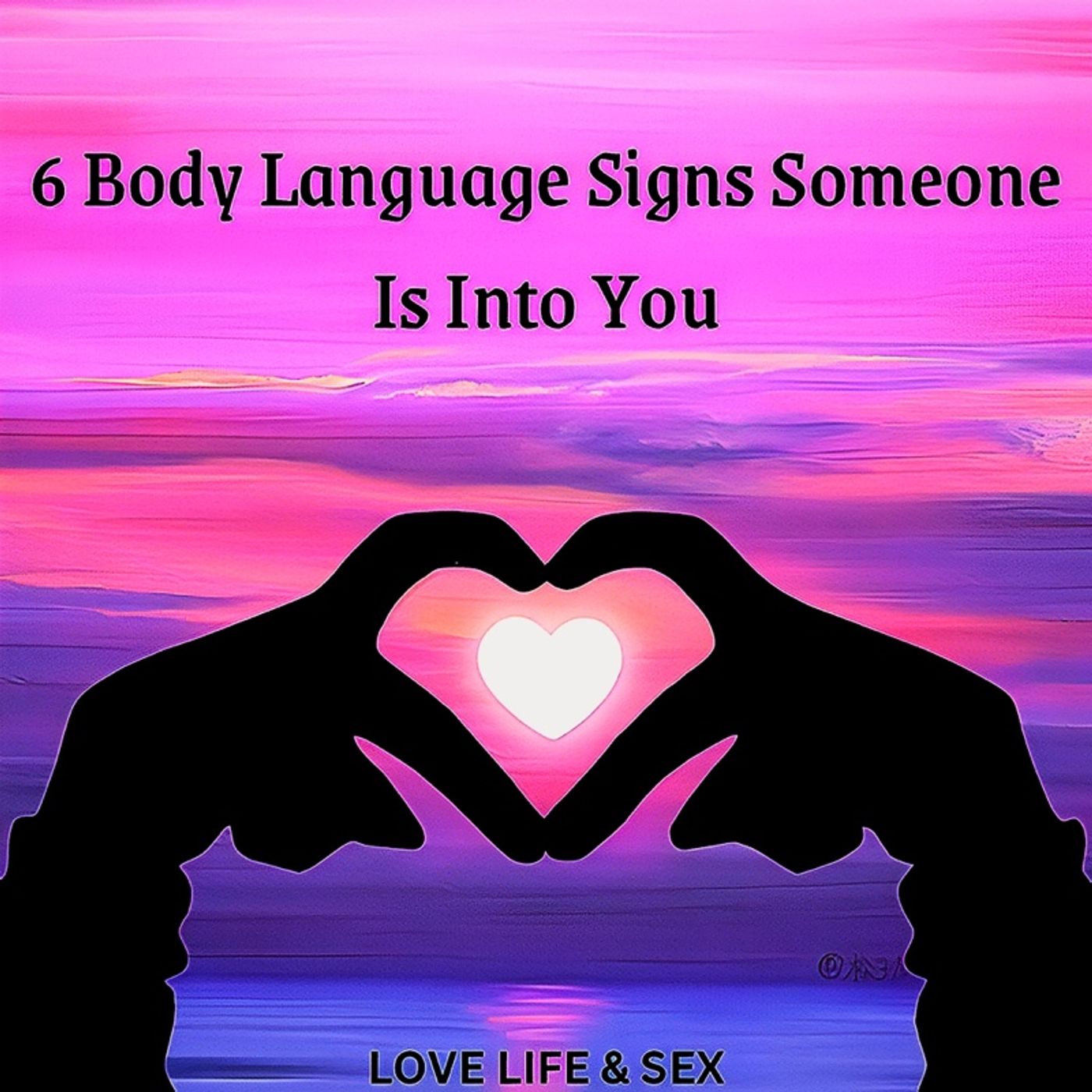 6 Body Language Signs Someone Is Into You 😊