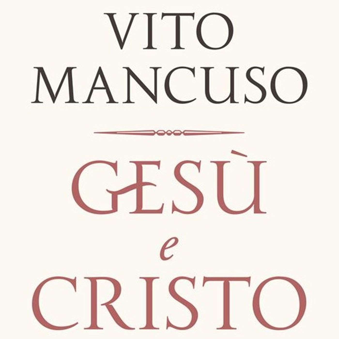Vito Mancuso "Gesù e Cristo"