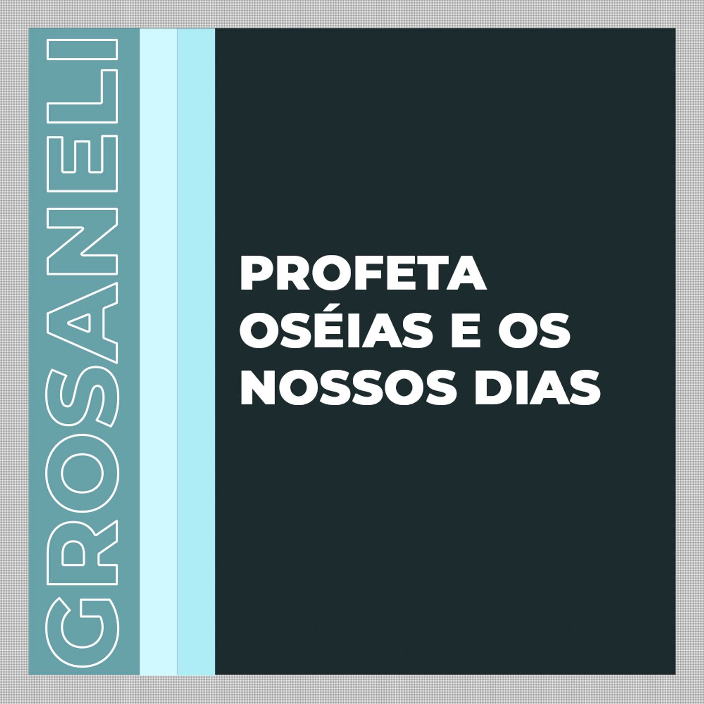 profeta Oséias e os nossos dias | @grosaneli