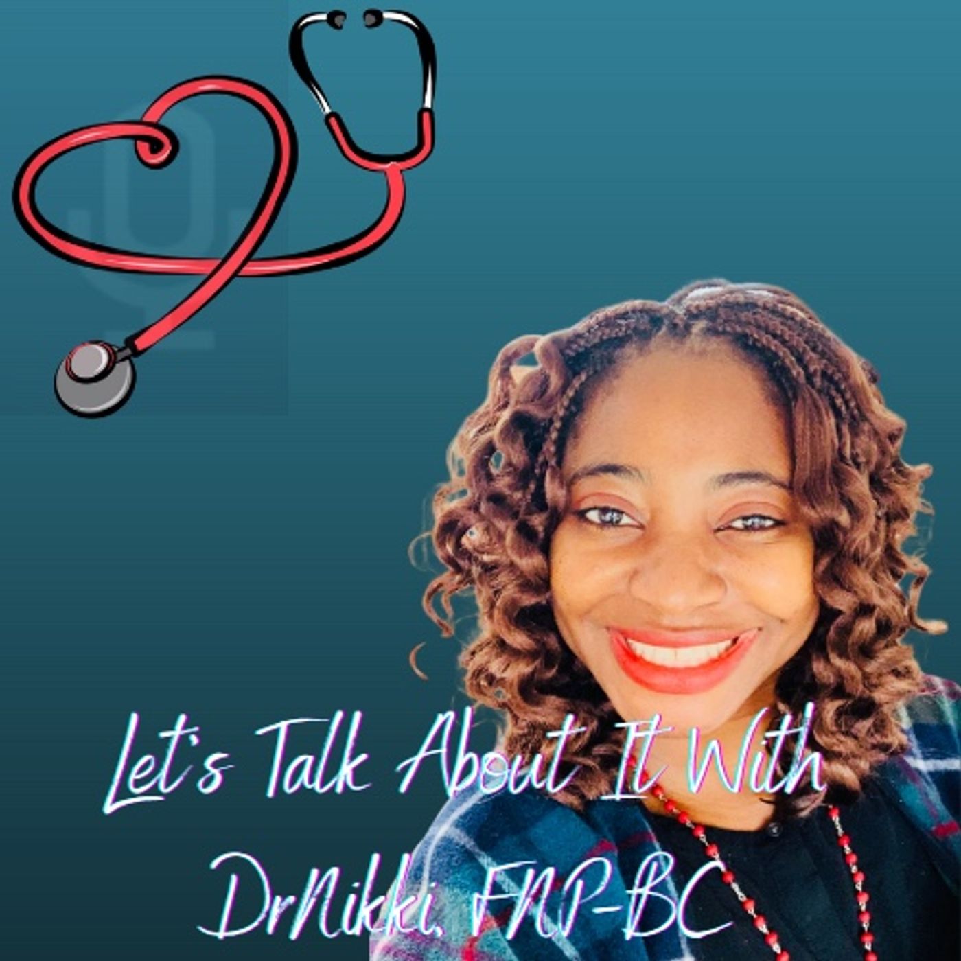 Let’s Talk About It With DrNikki, FNP-BC