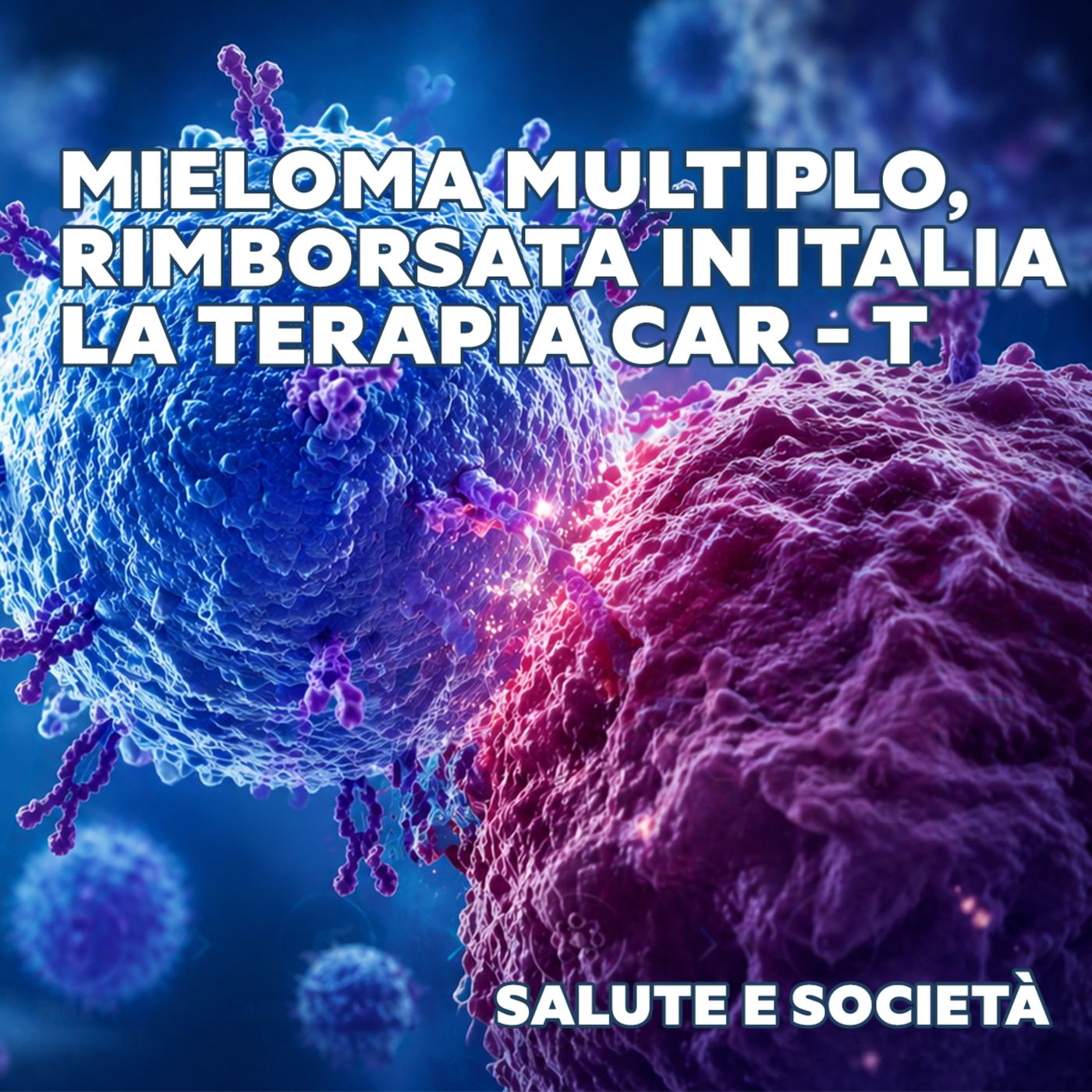 Mieloma multiplo, rimborsata in Italia la terapia CAR-T episode artwork