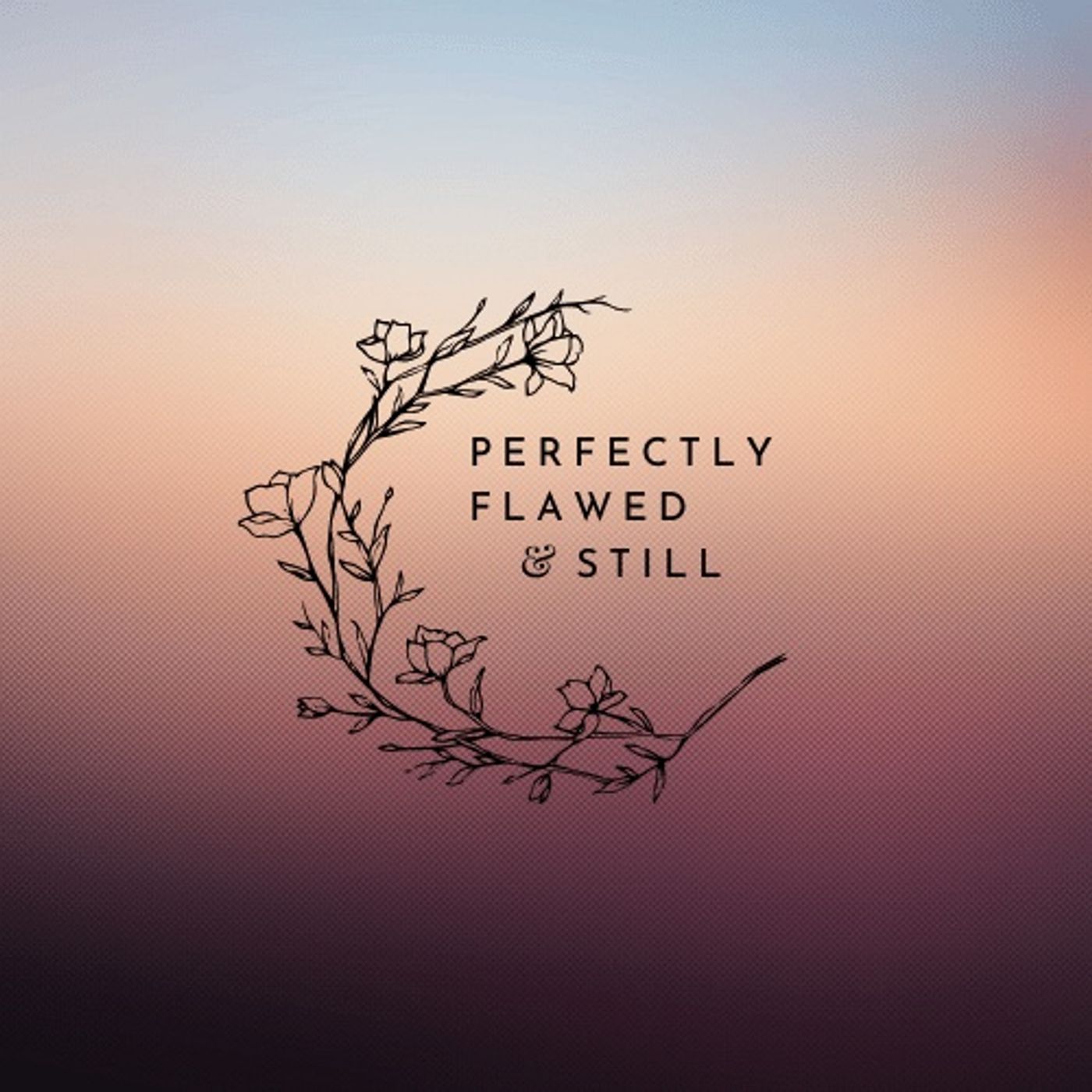 Perfectly Flawed and Still podcast artwork
