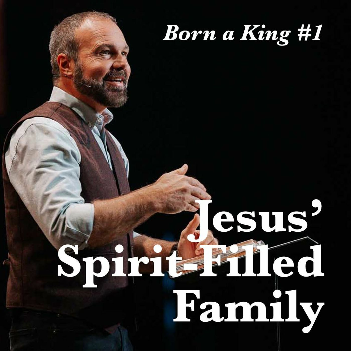 Born a King #1 - Jesus’ Spirit-Filled Family
