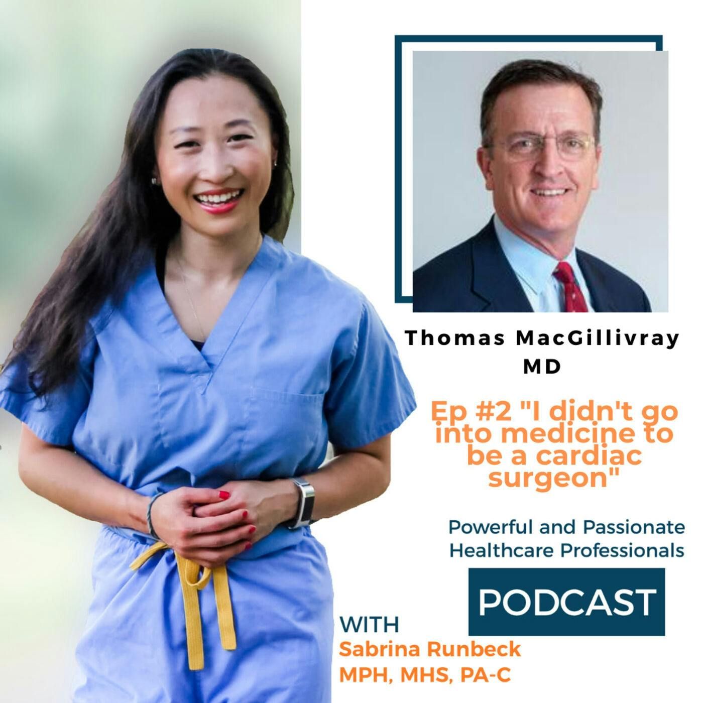Ep 2 - I didn’t go into medicine to be a cardiac surgeon with Dr. Thomas MacGillivray