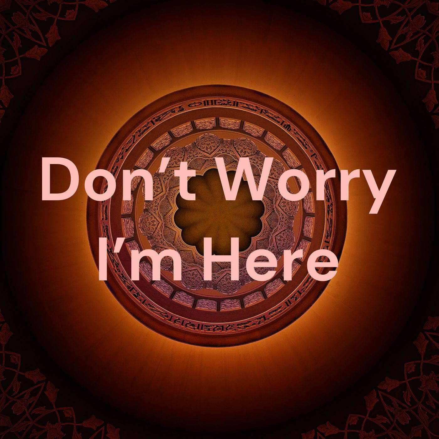 Don't Worry I'm Here podcast artwork