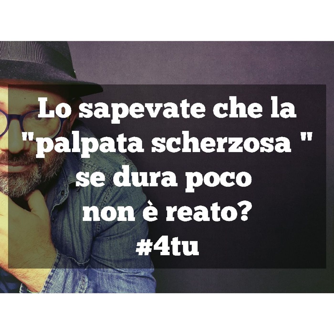 Episodio 927 - Lo sapevate che la "palpata scherzosa"  se dura poco non è reato?#4tu episode artwork