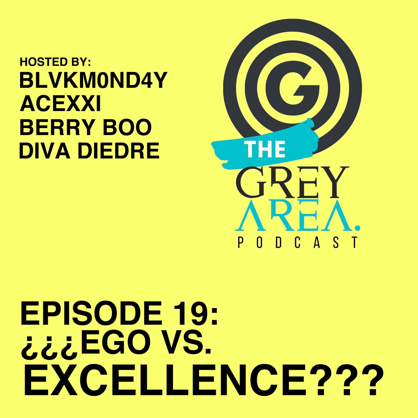 GreyArea PodCast Episode 19: "¿¿¿Eg0 vs. Excell3nce???"