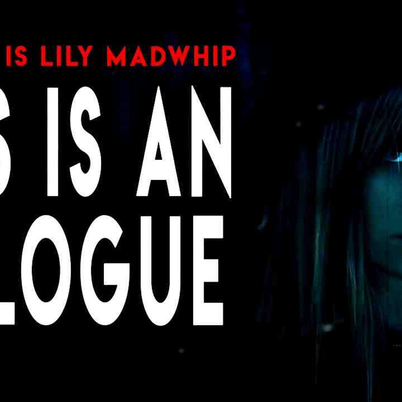 _Lily Madwhip_ This is an Epilogue_ _ Creepy Pasta Storytime episode artwork
