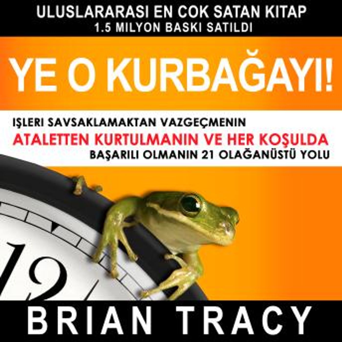[Turkish] - Ye o kurbağayı! İşleri Savsaklamaktan Vazgeçmenin, Ataletten Kurtulmanın ve Her Koşulda Başarılı Olmanın 21 Olağanüstü Yolu by B episode artwork