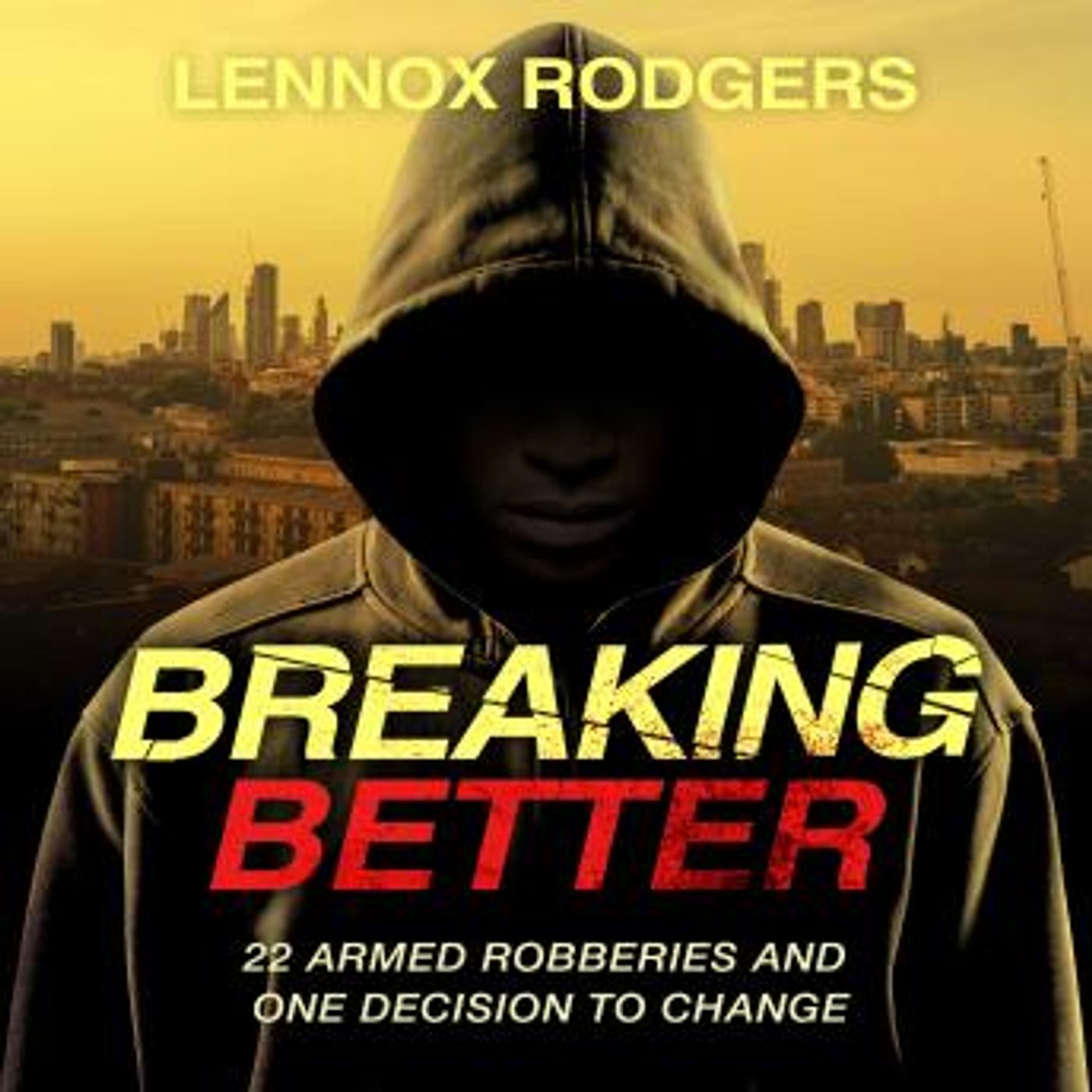 Breaking Better: 22 Armed Robberies and One Decision to Change by Lennox Rodgers episode artwork