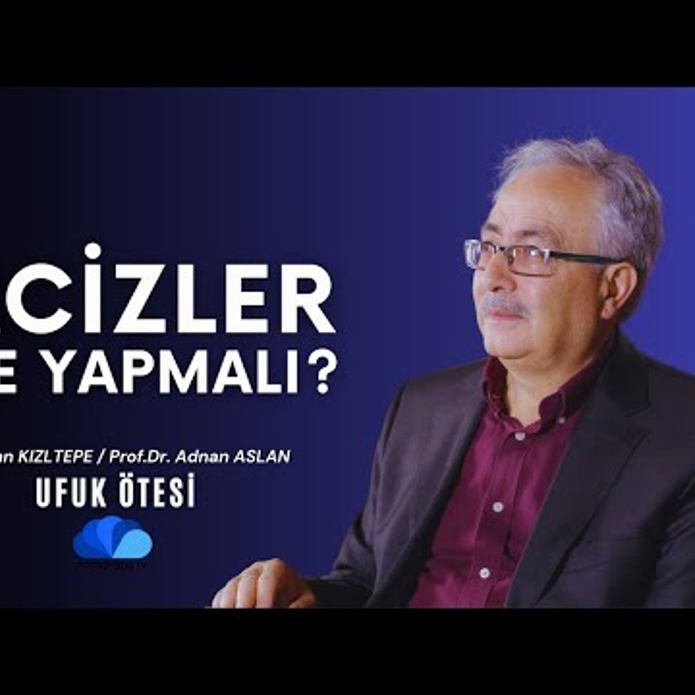 ACİZLER NE YAPMALI  - UFUK ÖTESİ - yeni bölüm episode artwork