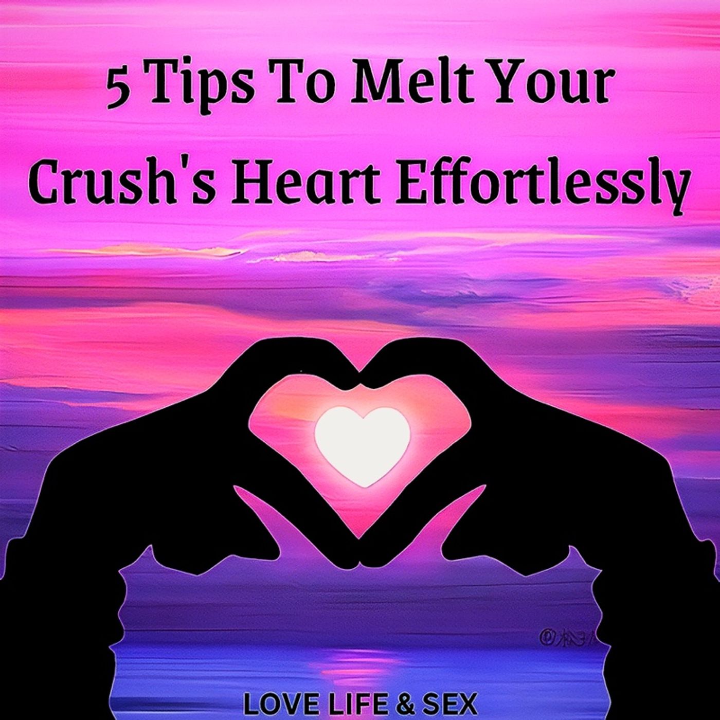 5 Tips To Melt Your Crush's Heart ❤️  Effortlessly 😁