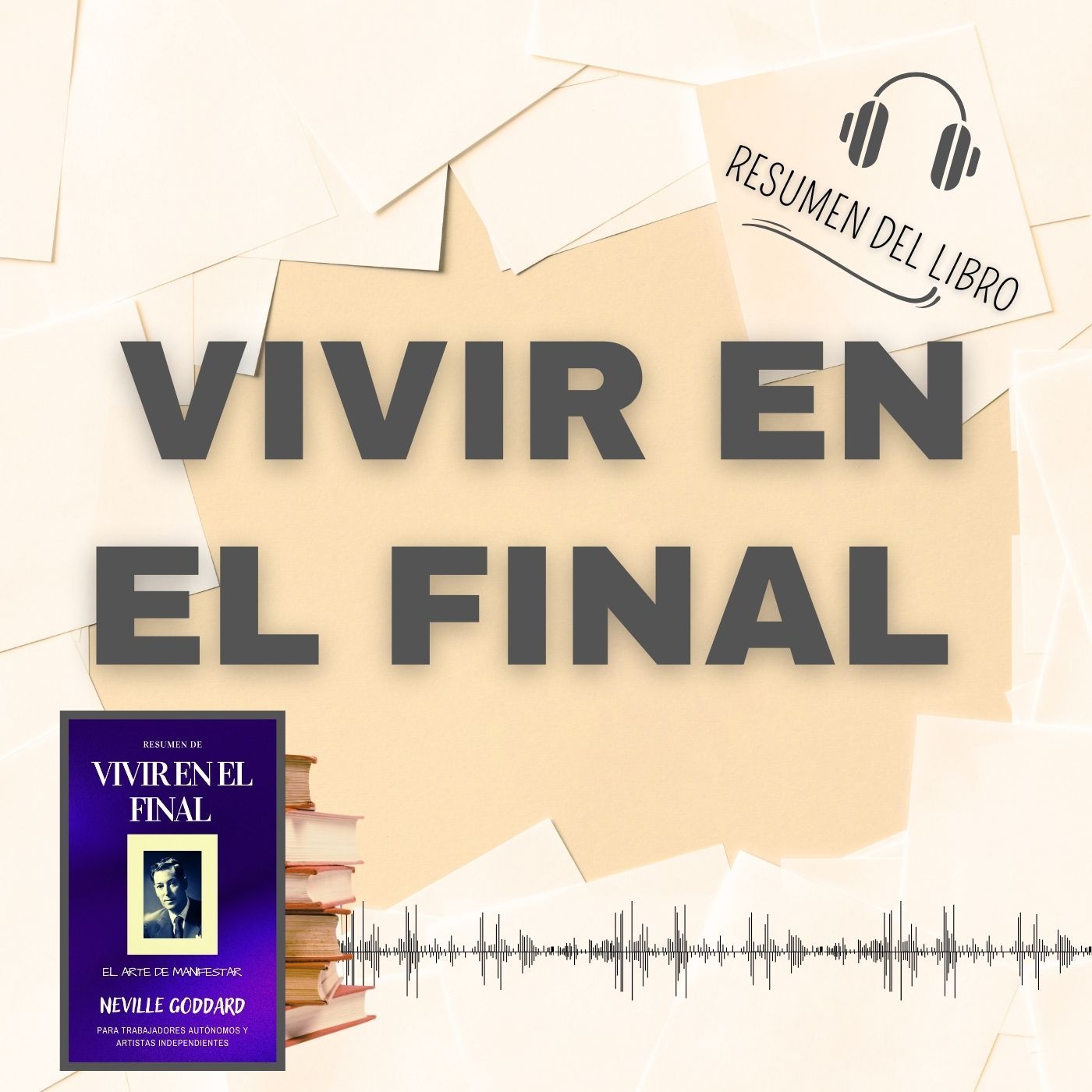 VIVIR EN EL FINAL 📗 Resumen del Libro - Ideas Clave de NEVILLE GODDARD (Baja tu PDF📥)
