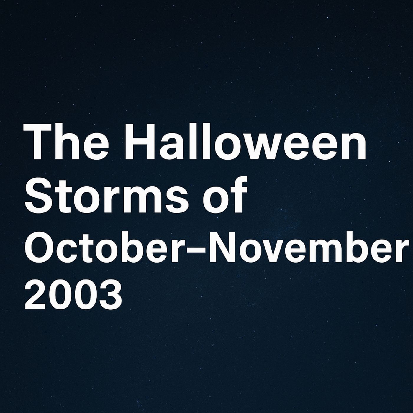 The Halloween Solar Storms of 2003 | Worst Space Weather in Decades