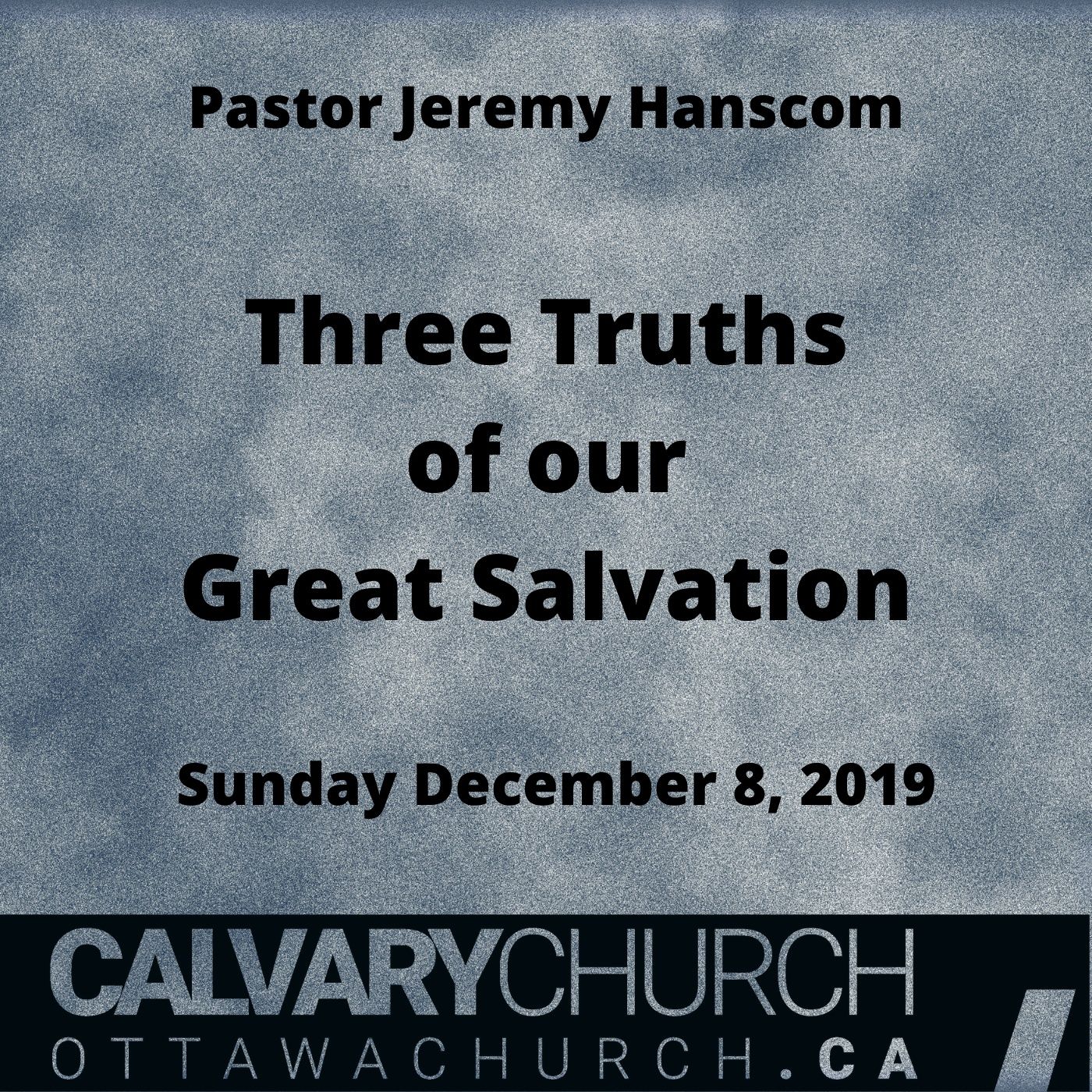 Pastor Jeremy Hanscom: Three Truths of our Great Salvation. Sunday December 8, 2019