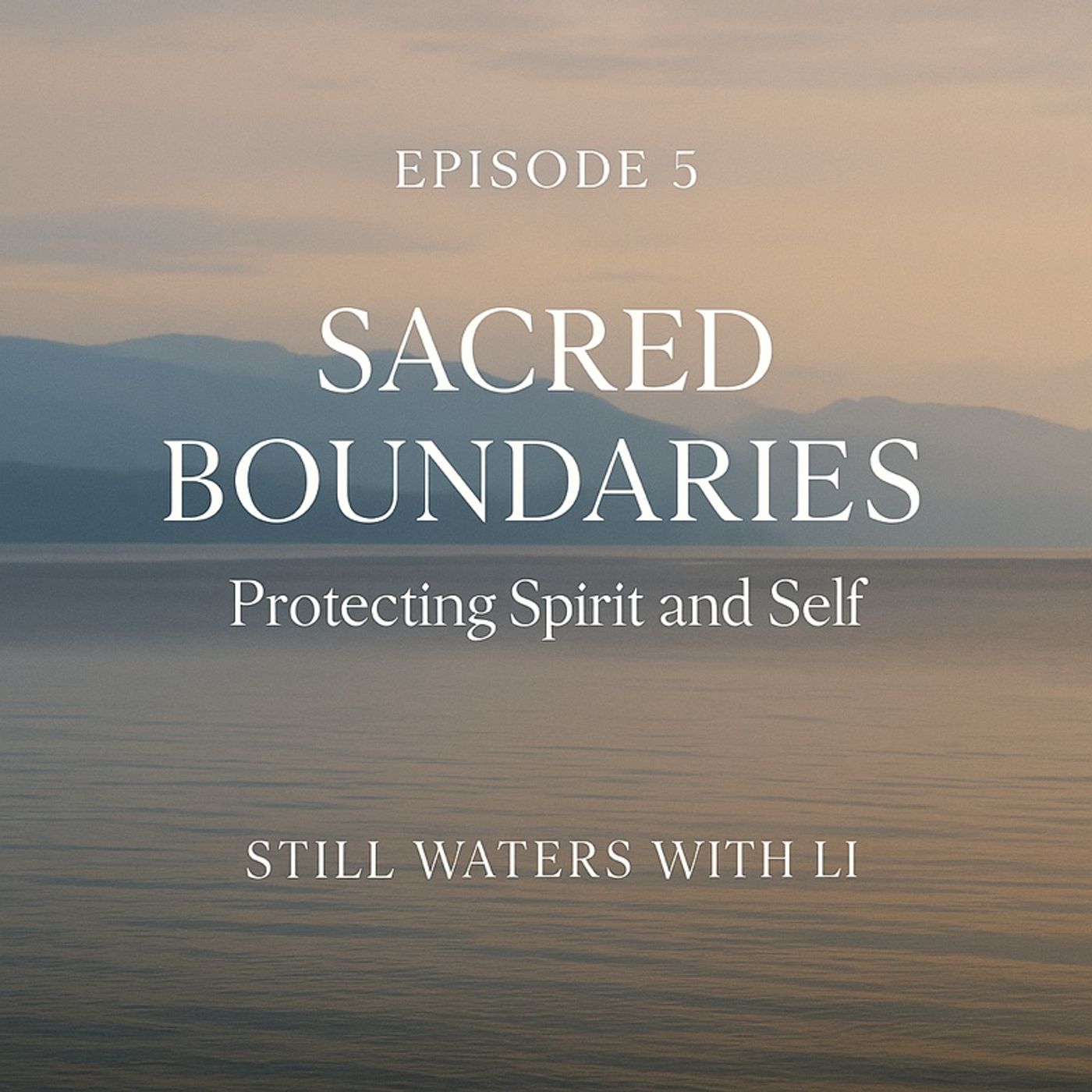 Spiritual Boundaries and Protection, Episode 5 - Sacred Boundaries: Protecting Spirit and Self episode artwork