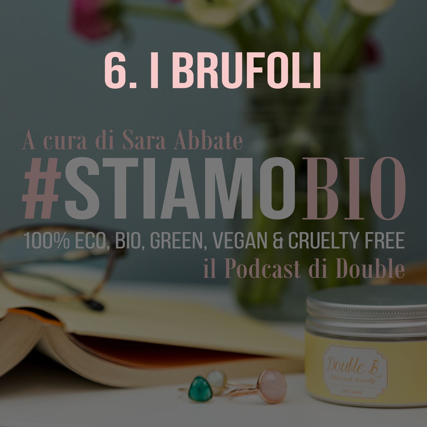6^ puntata - I Brufoli - #stiamobio - il Podcast di Double B