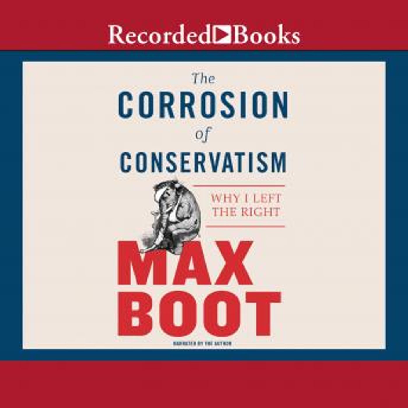 The Corrosion of Conservatism: Why I Left the Right by Max Boot episode artwork