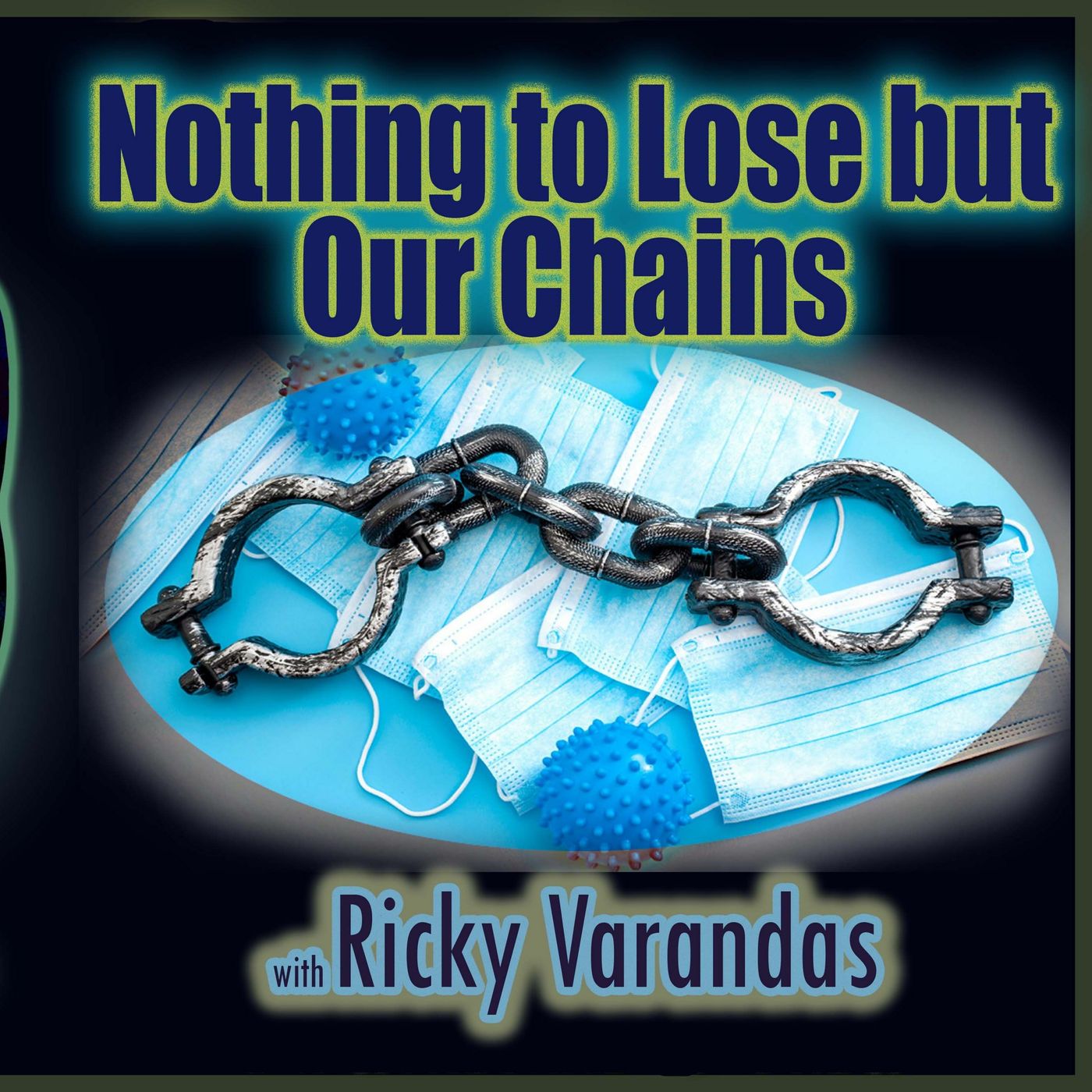 Nothing to Lose but Our Chains with Ricky Varandas