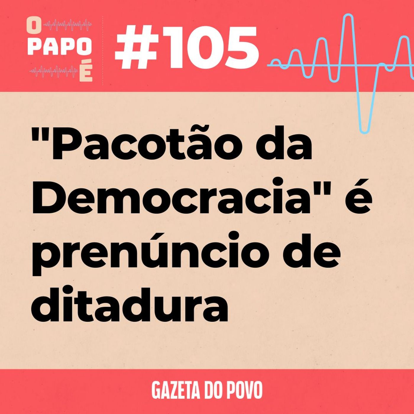 O Papo É #105: "Pacotão da Democracia" é prenúncio de ditadura episode artwork
