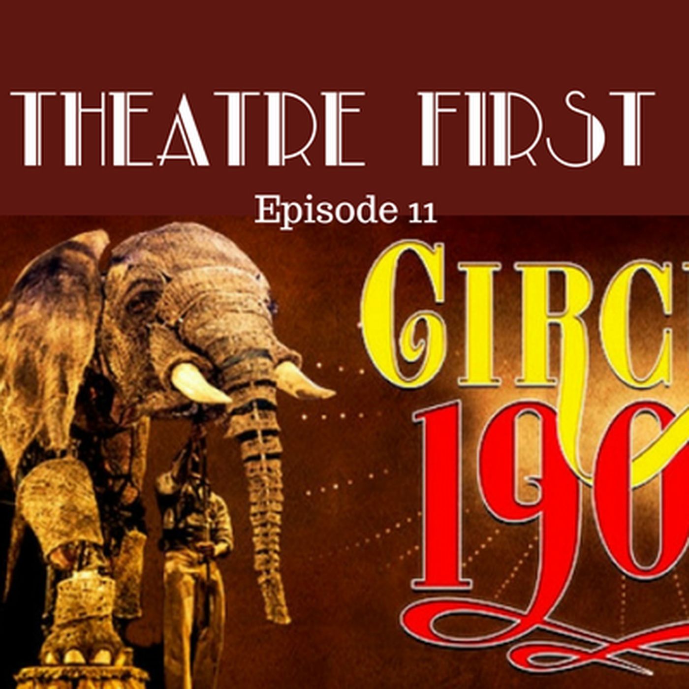 11: Circus 1903 - Theatre First with Alex First Episode 11 episode artwork