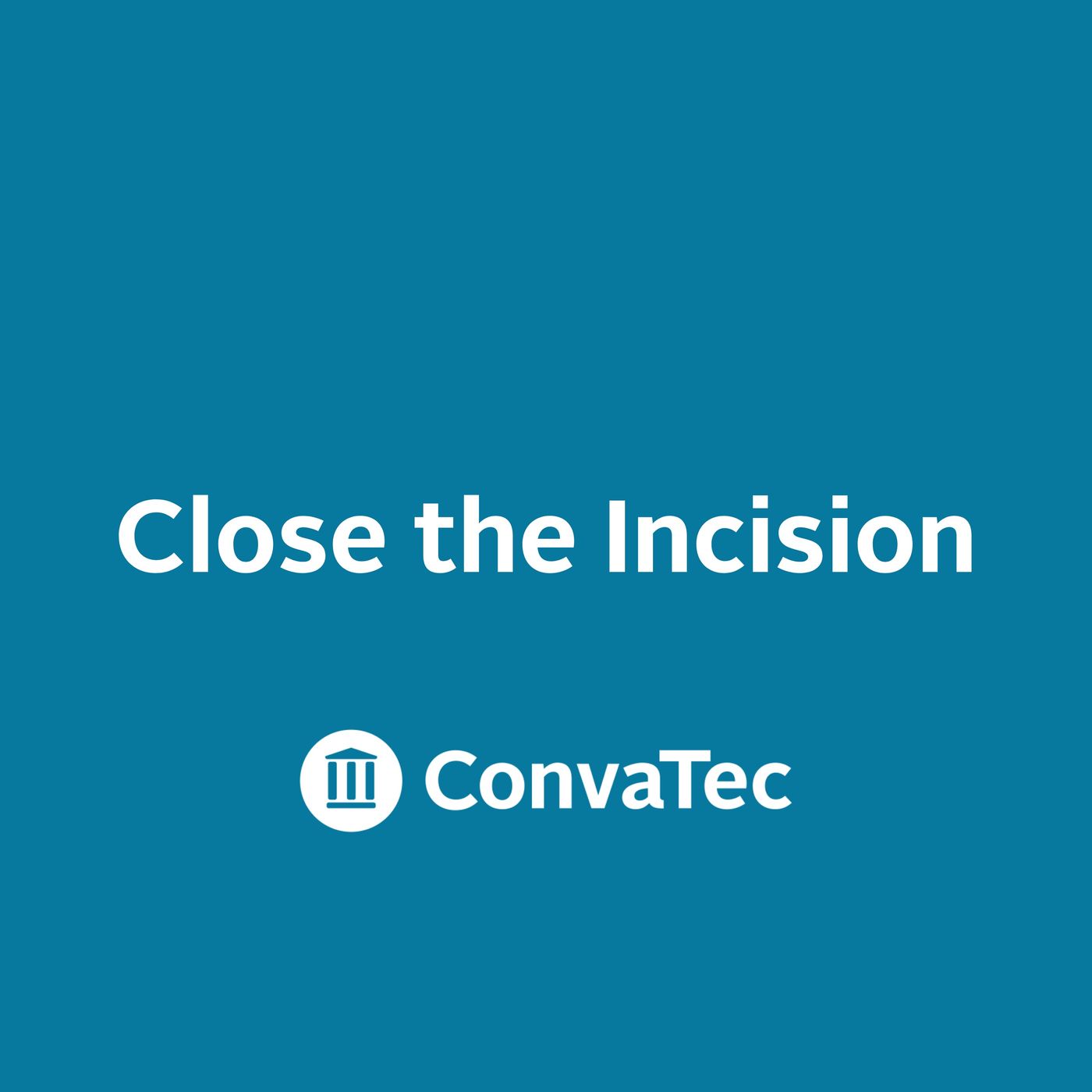 ConvaTec - Close the Incision